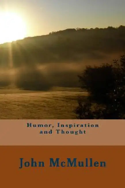 Humor, Inspiration and Thought by John McMullen