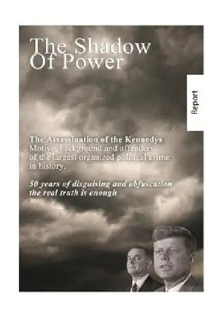 The Shadow of Power: John F. Kennedy - the case is solved. The murders and connections. by Helmut Heiss