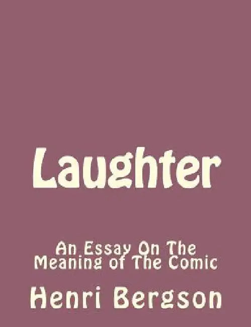 Laughter: An Essay On The Meaning of The Comic by Henri Bergson