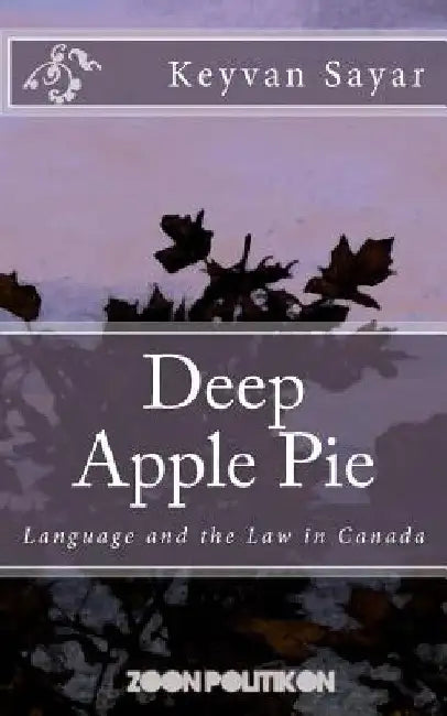 Deep Apple Pie: Language and the Law in Canada by Keyvan Sayar