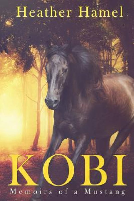 Kobi: Memoirs of a Mustang by Heather Hamel