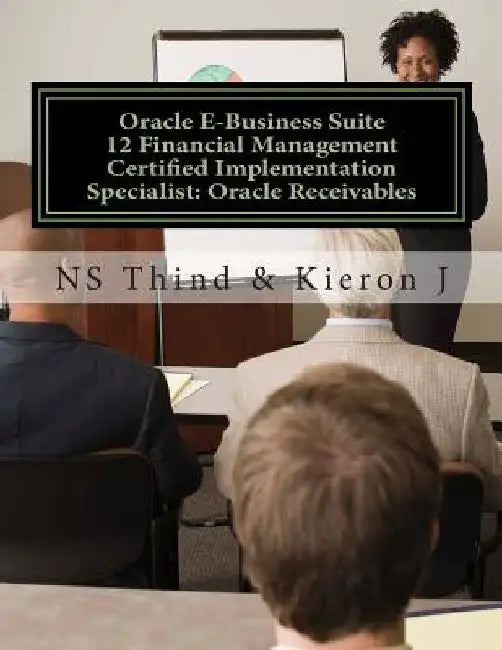 Oracle E-Business Suite 12 Financial Management Certified Implementation Specialist: Oracle Receivables by Kieron J