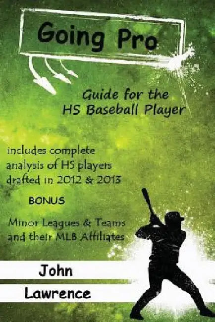Going Pro: Guide for the HS Baseball Player by John W. Lawrence