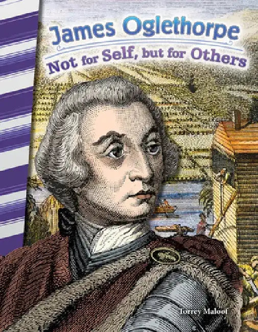 James Oglethorpe: Not for Self, But for Others by Torrey Maloof