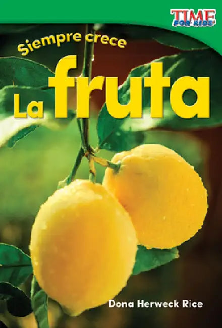 Siempre Crece: La Fruta by Dona Herweck Rice