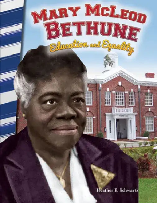 Mary McLeod Bethune: Education and Equality by Heather Schwartz