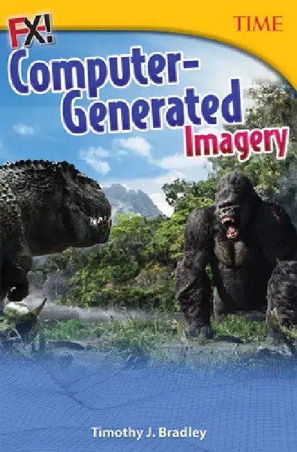 Fx! Computer-Generated Imagery (Grade 7) by Timothy Bradley