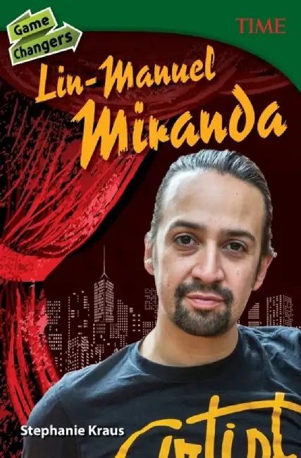 Game Changers: Lin-Manuel Miranda (Grade 8) by Stephanie Kraus