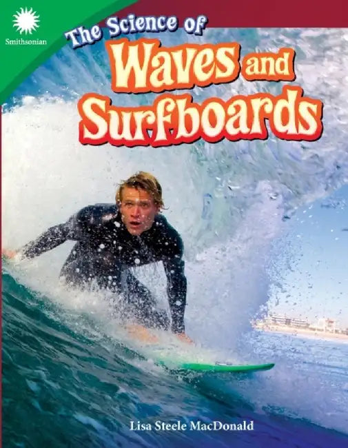 The Science of Waves and Surfboards (Grade 4) by Lisa Steele MacDonald
