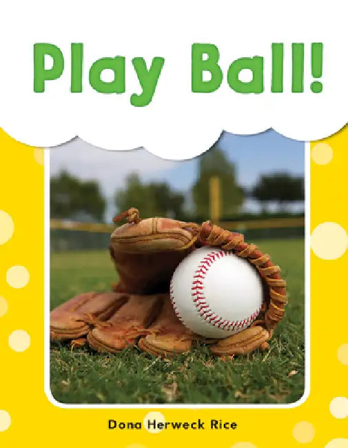 Play Ball! by Dona Herweck Rice