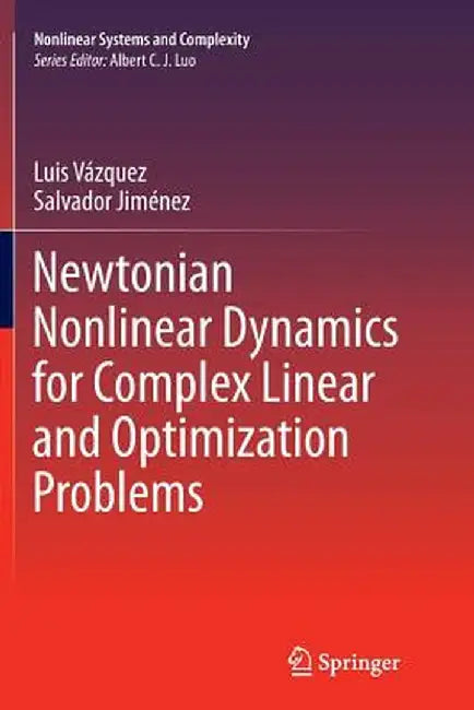Newtonian Nonlinear Dynamics for Complex Linear and Optimization Problems by Luis Vázquez