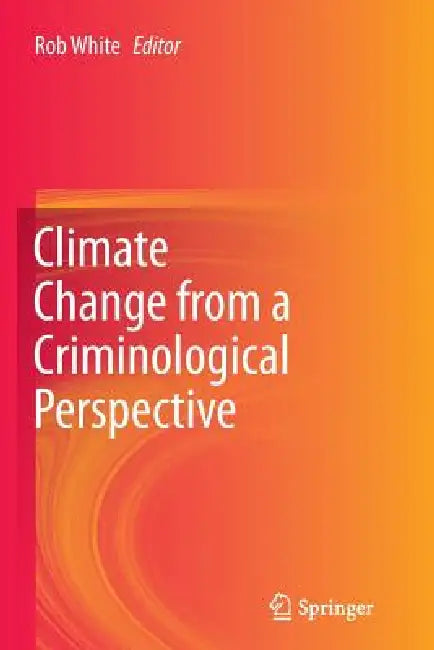 Climate Change from a Criminological Perspective by Rob White