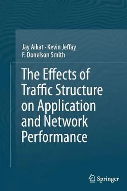 The Effects of Traffic Structure on Application and Network Performance by Jay Aikat