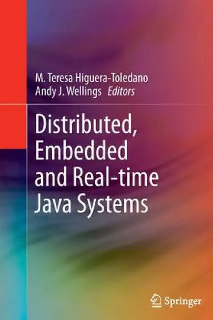 Distributed, Embedded and Real-Time Java Systems by M. Teresa Higuera-Toledano