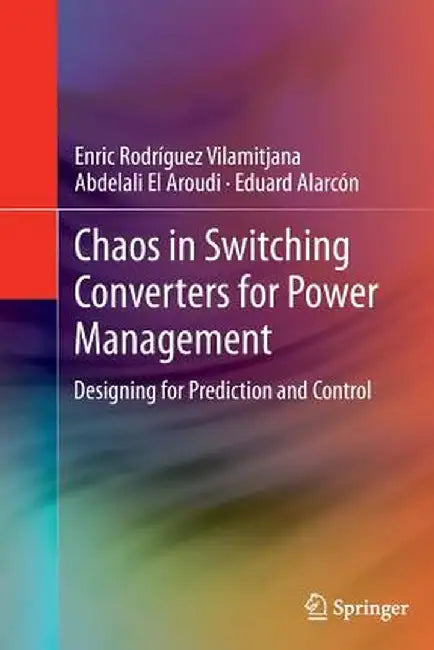 Chaos in Switching Converters for Power Management: Designing for Prediction and Control by Enric Rodríguez Vilamitjana