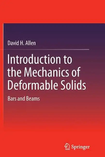 Introduction to the Mechanics of Deformable Solids: Bars and Beams by David H. Allen