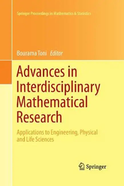 Advances in Interdisciplinary Mathematical Research: Applications to Engineering, Physical and Life Sciences by Bourama Toni