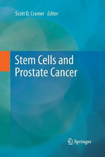 Stem Cells and Prostate Cancer by Scott D. Cramer