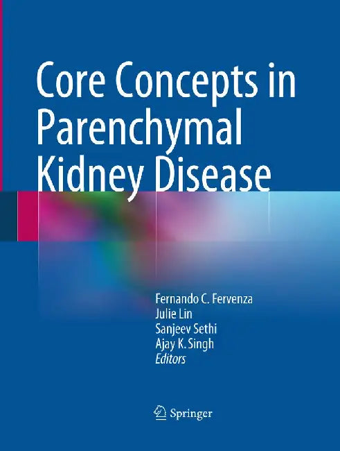 Core Concepts in Parenchymal Kidney Disease by Fernando C. Fervenza