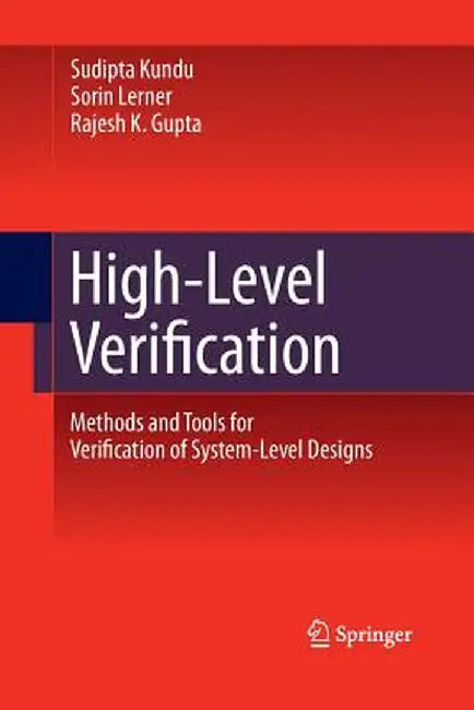 High-Level Verification: Methods and Tools for Verification of System-Level Designs by Sudipta Kundu