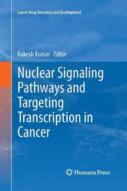 Nuclear Signaling Pathways and Targeting Transcription in Cancer by Rakesh Kumar