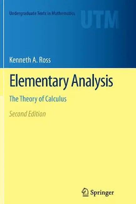 Elementary Analysis: The Theory of Calculus by Kenneth A. Ross