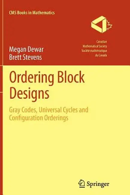 Ordering Block Designs: Gray Codes, Universal Cycles and Configuration Orderings by Megan Dewar
