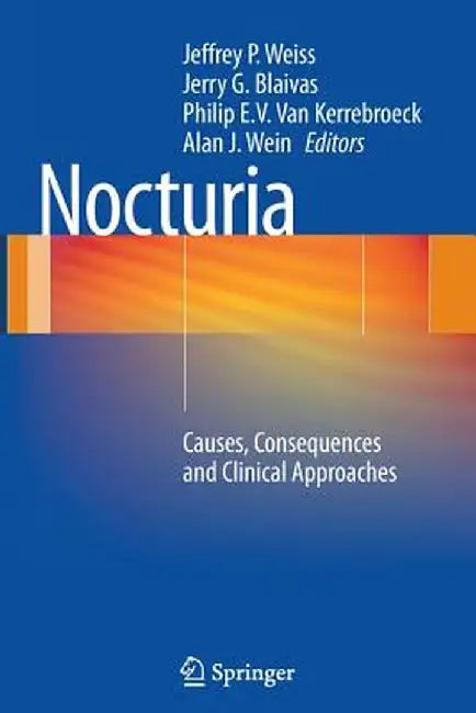 Nocturia: Causes, Consequences and Clinical Approaches by Jeffrey P. Weiss MD Facs