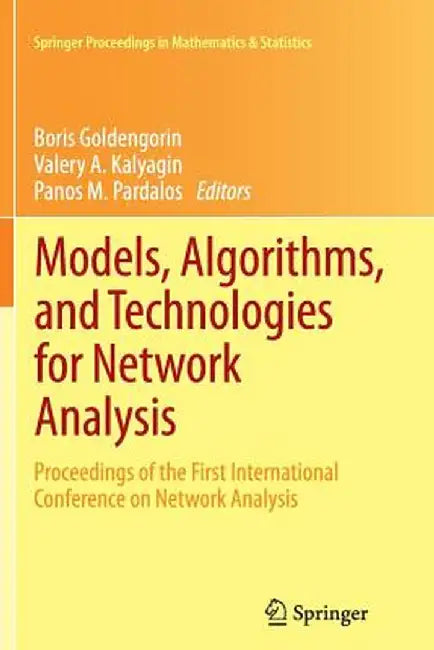 Models, Algorithms, and Technologies for Network Analysis: Proceedings of the First International Conference on Network Analysis by Boris I. Goldengorin