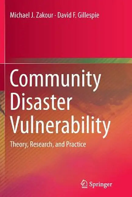 Community Disaster Vulnerability: Theory, Research, and Practice by Michael J. Zakour
