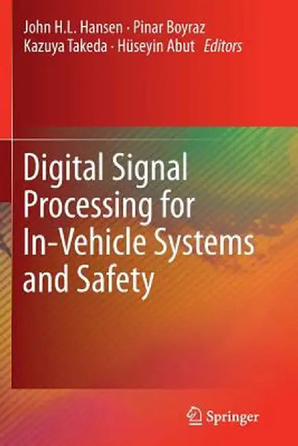 Digital Signal Processing for In-Vehicle Systems and Safety by John H. L. Hansen