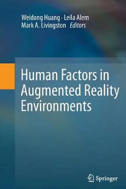 Human Factors in Augmented Reality Environments by Weidong Huang