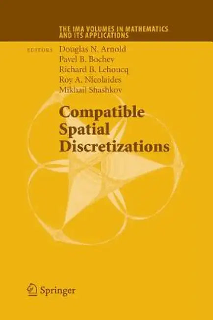 Compatible Spatial Discretizations by Douglas N. Arnold