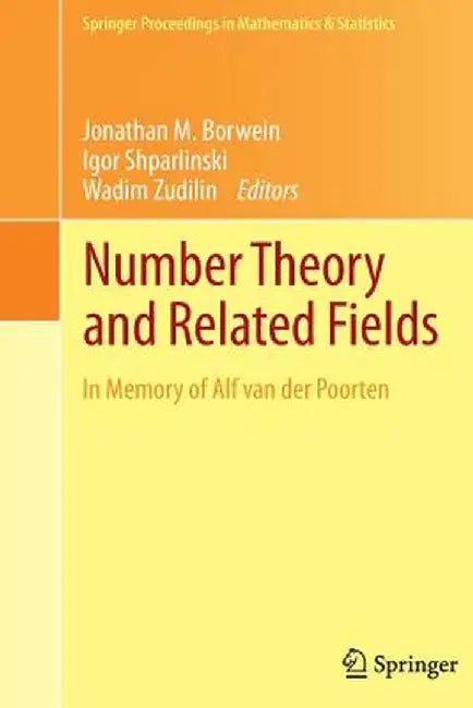 Number Theory and Related Fields: In Memory of Alf Van Der Poorten by Jonathan M. Borwein
