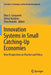 Innovation Systems in Small Catching-Up Economies: New Perspectives on Practice and Policy by Elias G. Carayannis