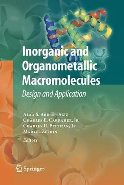 Inorganic and Organometallic Macromolecules: Design and Applications by Alaa S. Abd-El-Aziz