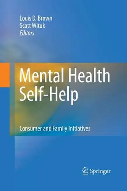 Mental Health Self-Help: Consumer and Family Initiatives by Louis D. Brown