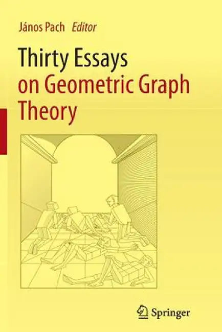 Thirty Essays on Geometric Graph Theory by János Pach