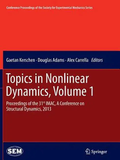 Topics in Nonlinear Dynamics, Volume 1: Proceedings of the 31st Imac, a Conference on Structural Dynamics, 2013 by Gaetan Kerschen