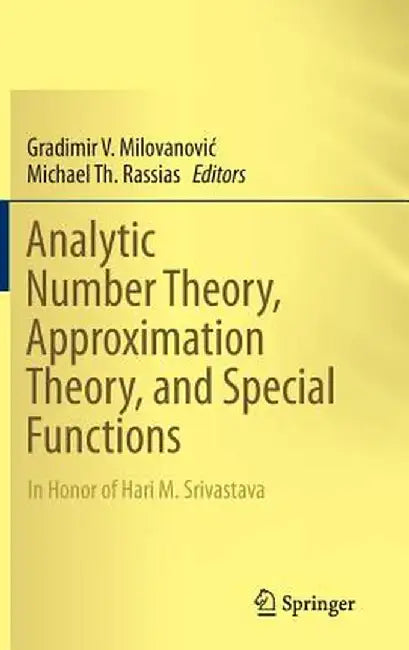 Analytic Number Theory, Approximation Theory, and Special Functions: In Honor of Hari M. Srivastava by Gradimir V. Milovanovic
