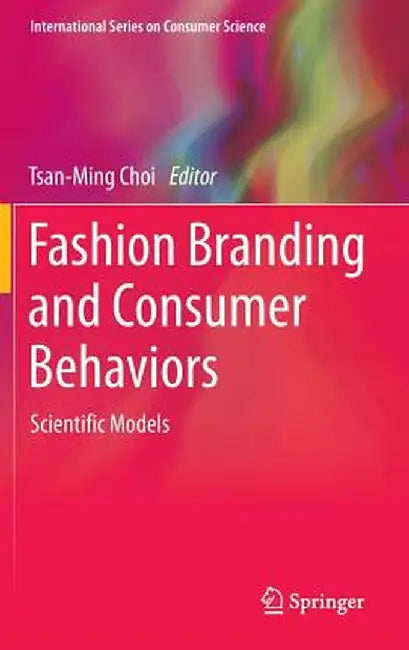 Fashion Branding and Consumer Behaviors: Scientific Models by Tsan-Ming Choi