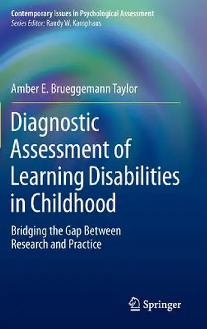 Diagnostic Assessment of Learning Disabilities in Childhood: Bridging the Gap Between Research and Practice by Amber E. Brueggemann Taylor