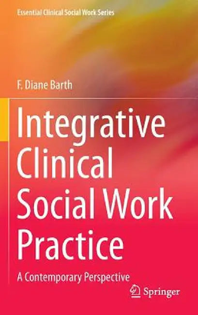 Integrative Clinical Social Work Practice: A Contemporary Perspective by F. Diane Barth