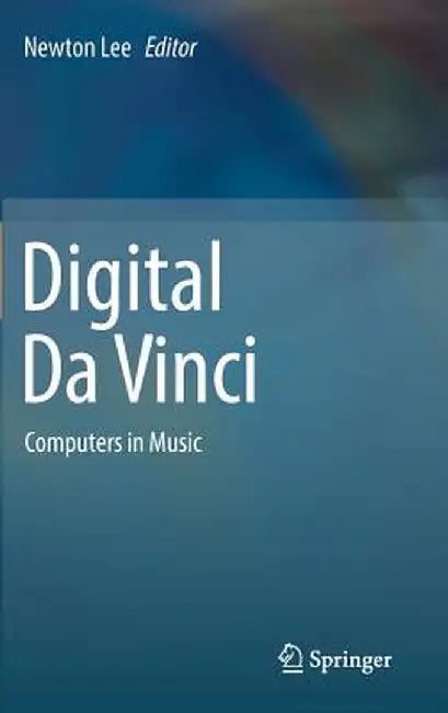 Digital Da Vinci: Computers in Music by Newton Lee