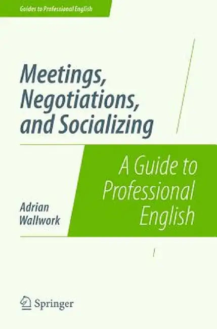 Meetings, Negotiations, and Socializing: A Guide to Professional English by Adrian Wallwork