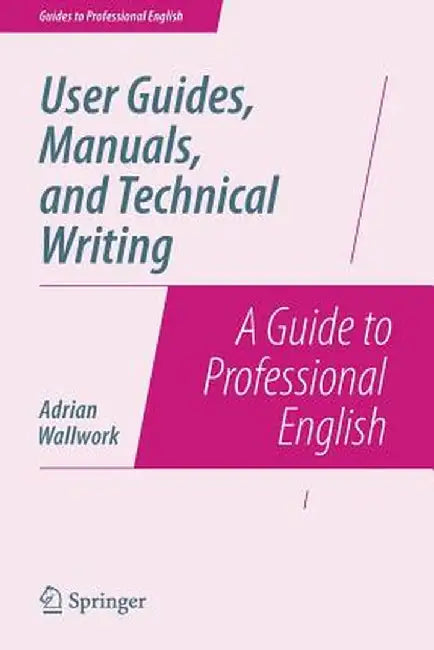 User Guides, Manuals, and Technical Writing: A Guide to Professional English by Adrian Wallwork