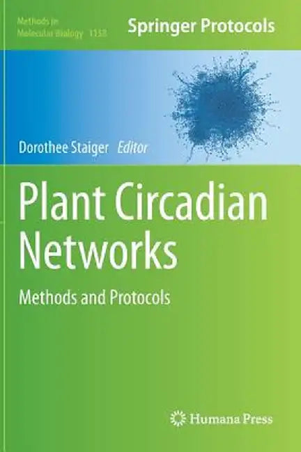 Plant Circadian Networks: Methods and Protocols by Dorothee Staiger