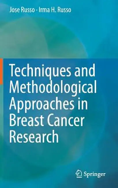 Techniques and Methodological Approaches in Breast Cancer Research by Jose Russo