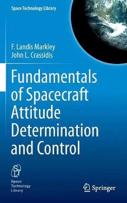 Fundamentals of Spacecraft Attitude Determination and Control by F. Landis Markley