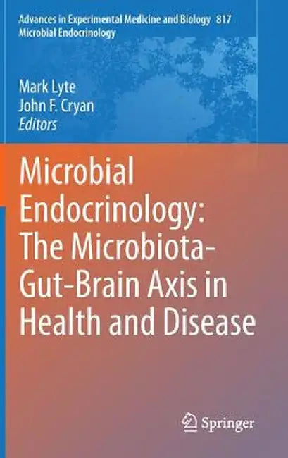 Microbial Endocrinology: The Microbiota-Gut-Brain Axis in Health and Disease by Mark Lyte